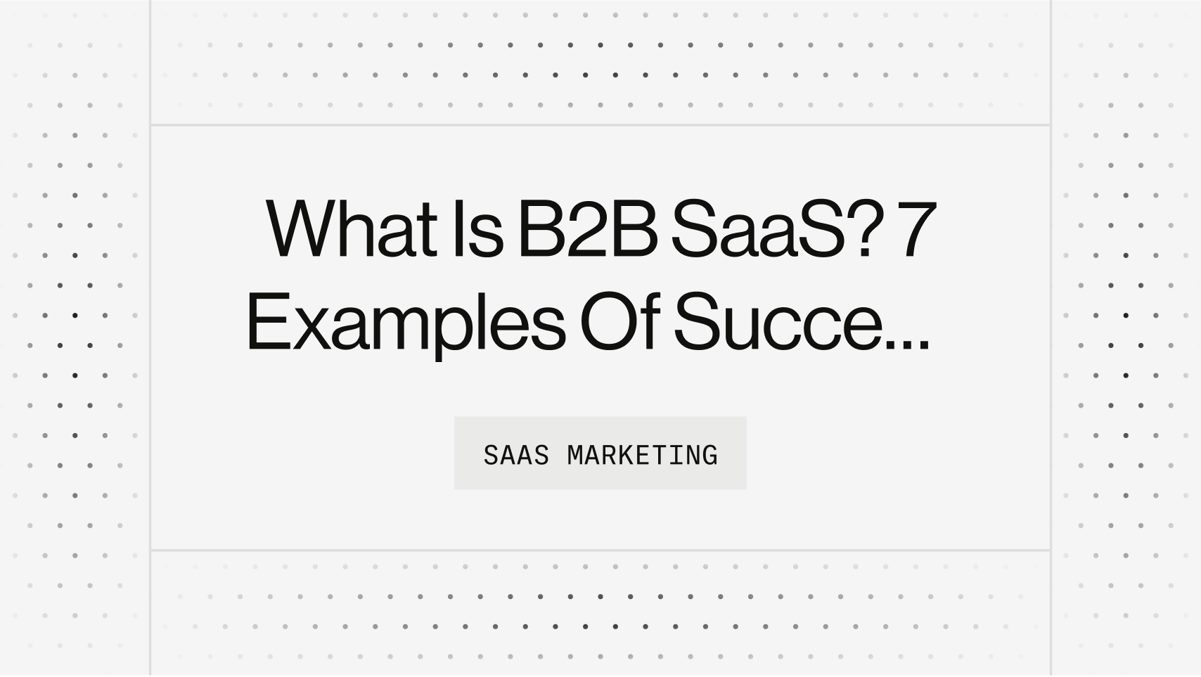 What Is B2B SaaS? 7 Examples Of Successful SaaS Companies