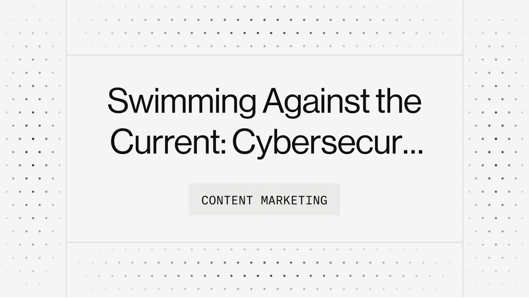 Swimming Against the Current: Cybersecurity Messaging That Actually Works
