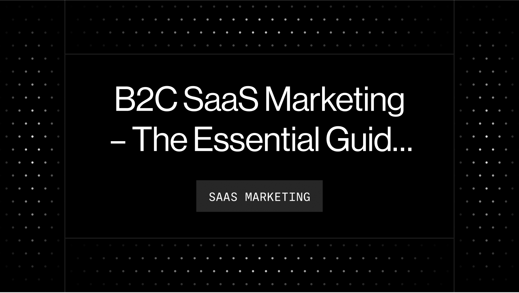 B2C SaaS Marketing – The Essential Guide for 2023