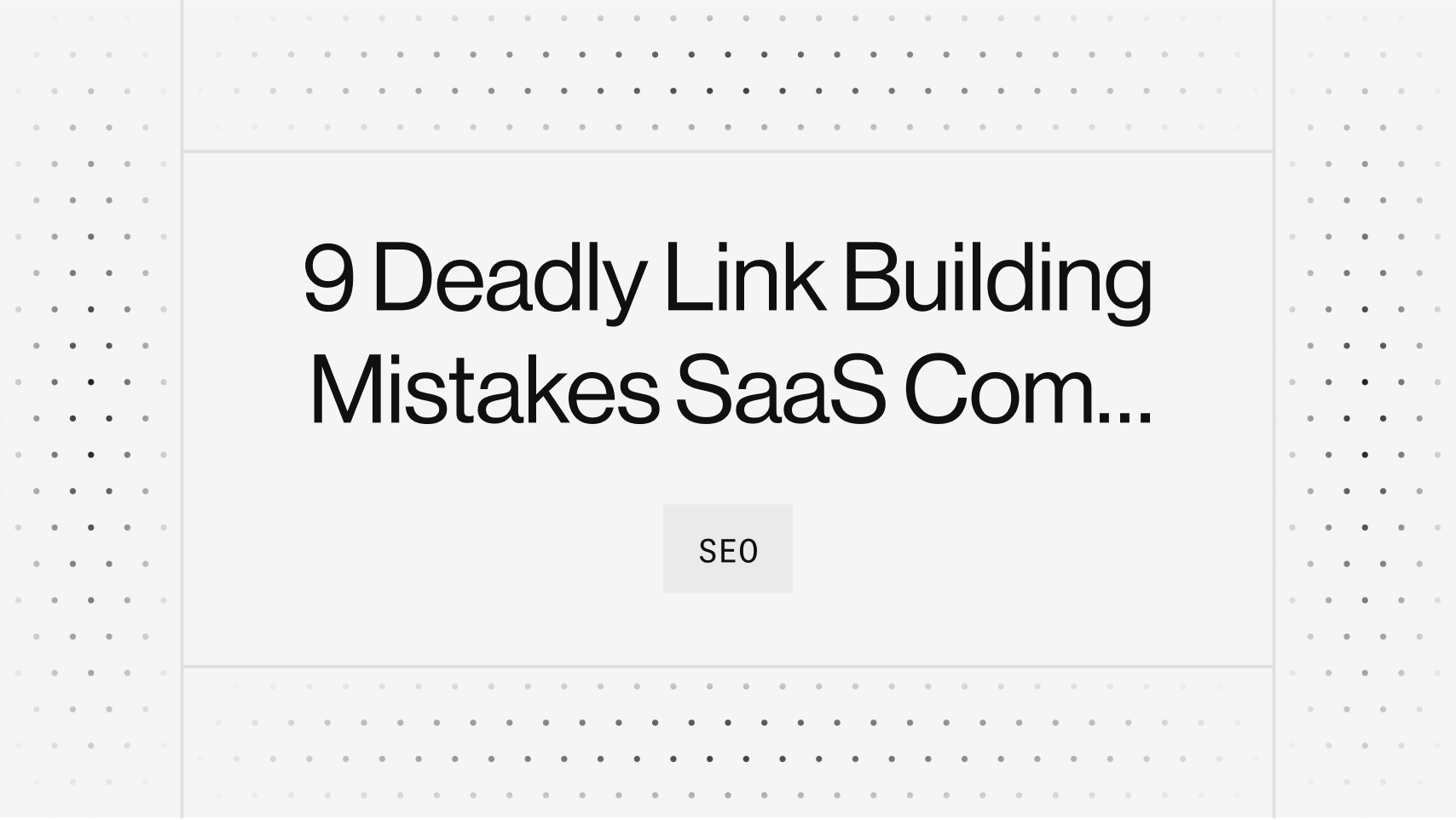 9 Deadly Link Building Mistakes SaaS Companies Must Avoid For SEO