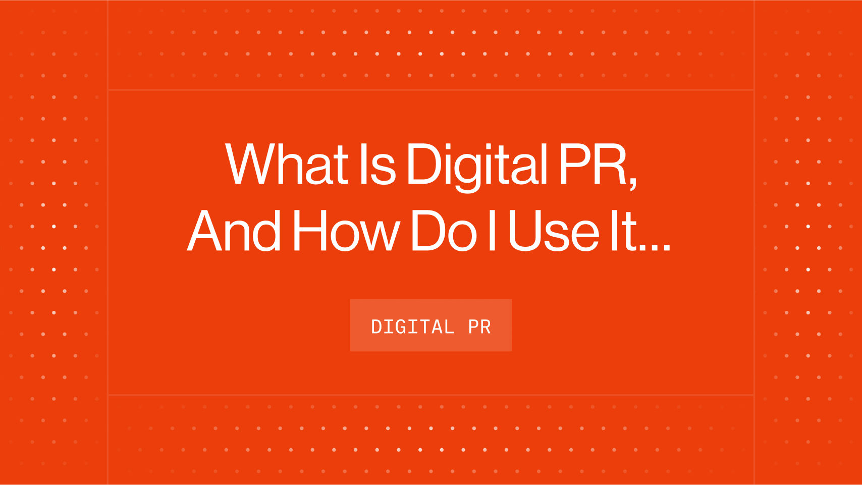 What Is Digital PR, And How Do I Use It For SEO?