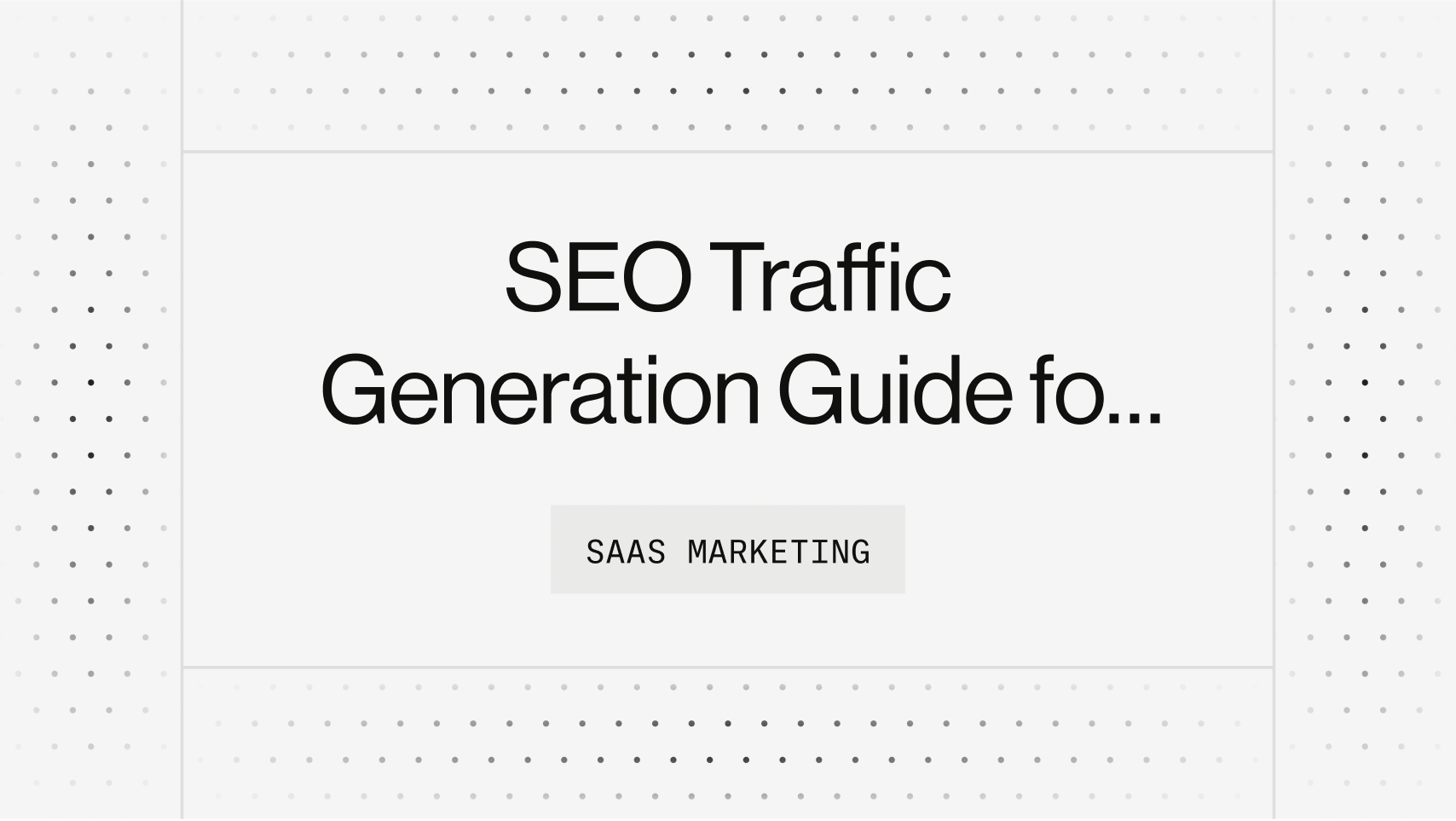 SEO Traffic Generation Guide for SaaS (2023)