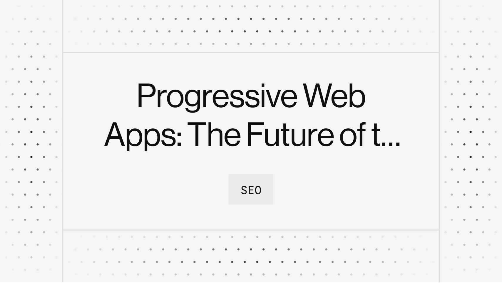 Progressive Web Apps: The Future of the Mobile Experience