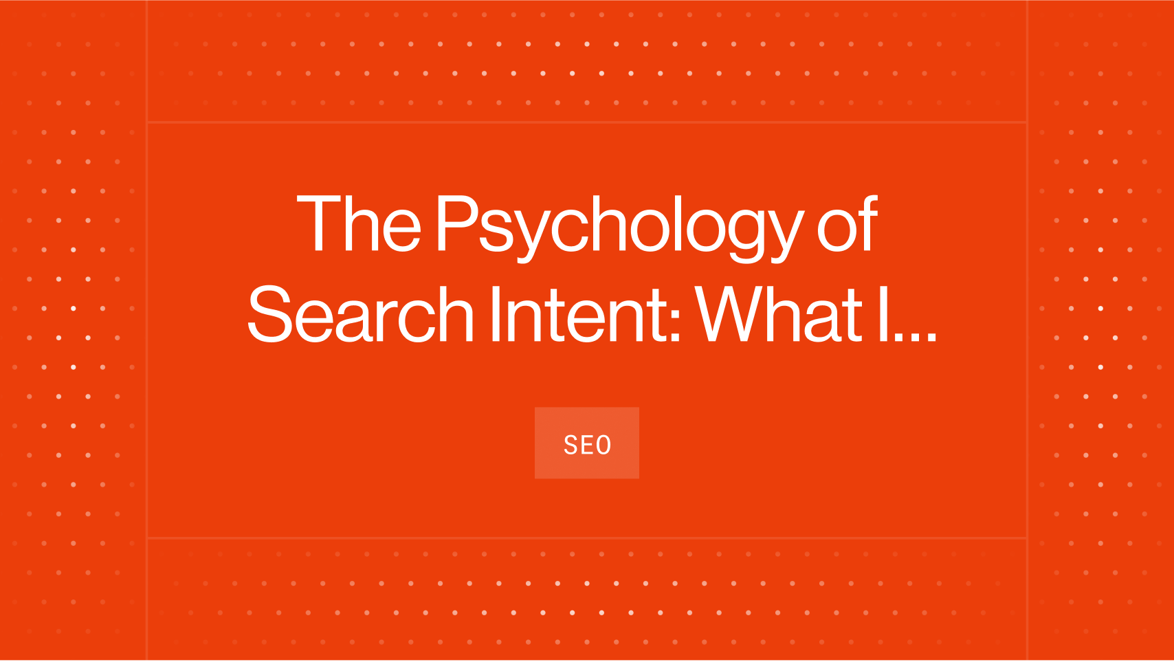 The Psychology of Search Intent: What Is Customer-Centric SEO